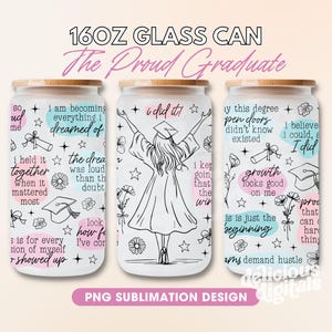 May include: Three 16oz glass cans with a sublimation design featuring inspirational quotes for graduates. The quotes include "I did it!" and "Growth looks good on me".