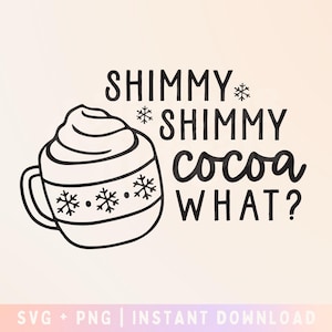 Shimmy Shimmy Cocoa What SVG, Hot cocoa Svg, Christmas Shirt Svg, Funny christmas Shirt, Christmas Shirt - Commercial Use, Digital File