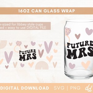 Future Mrs SVG - Bride svg - Bride glass can - Libbey Engagement svg wrap - Commercial Use, Digital File