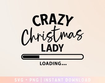 Crazy Christmas Lady SVG, christmas loading svg, Funny Christmas svg, Funny Christmas Shirt, Christmas Shirt - Commercial Use, Digital File