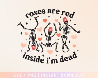 Roses are Red Inside I am Dead SVG - Dead Inside SVG - Skeleton Valentine&#39;s day svg - Commercial Use, Digital File