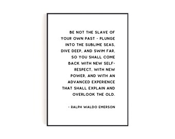 Ralph Waldo Emerson Quote Printable | Be Not the Slave of Your Own Past | Dive Deep | Minimalist Black and White Wall Art