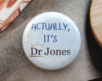 Personalised badge Phd graduation gift It's Dr Actually pin Doctor pin Gift funny badge gift for Doctor badge Phd Gift, Doctorate gift