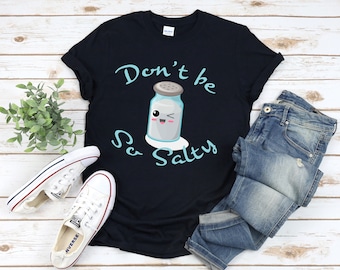 Don't Be Salty Shirt, Funny Shirt for Women, Funny Womens Shirts, Graphic Tees, Gift for Her, Gift for Women, Don't Be A Salty Bitch