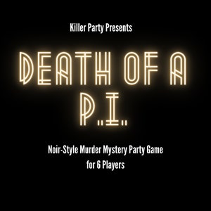 May include: Black background with the words "Killer Party Presents" above the title "DEATH OF A P.I." in a glowing, art deco style font. Below, it reads "Noir-Style Murder Mystery Party Game for 6 Players."