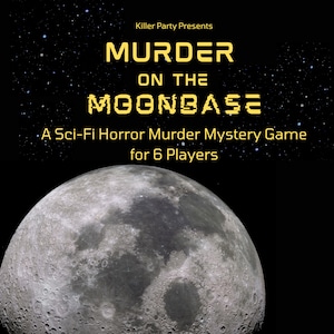 May include: A black and white image of the moon with a yellow text overlay that reads "Killer Party Presents Murder on the Moonbase A Sci-Fi Horror Murder Mystery Game for 6 Players".