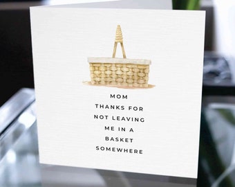 Card For Mom From Son or Daughter, I Love You Mom, Birthday Card For Mom, Thank You Card for Mom, Thanks For Not Leaving Me In A Basket