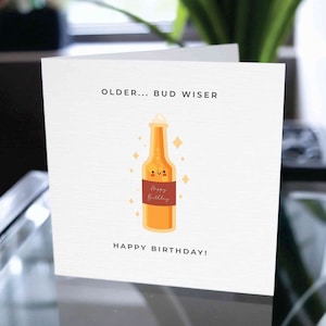 Funny Happy Birthday Card, Happy Birthday Card, Happy Birthday Beer Card, Funny Birthday Beer Card, Happy Birthday Older Bud Wiser Card