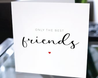 May include: White card with black text that reads "Only the best friends" with a small red heart below the text.
