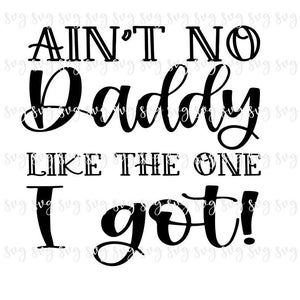 AUSVERKAUF!! Ain't No Daddy Like the One I Got SVG, Baby Digital File, Kid Shirt SVG, New Daddy, Surprise New Dad Gift svg download--B12