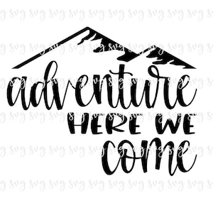 VENDITA!! Adventure Here We Come svg, Summer Digital File Fun Camper Saying SVG, Camping Shirt Mountain Hike Sign Hat svg--S64