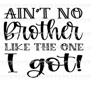 AUSVERKAUF!! Ain't No Brother Like the One I Got SVG, Baby Digital File, Kid Shirt SVG, New Brother, Surprise Brother Gift svg download--B10