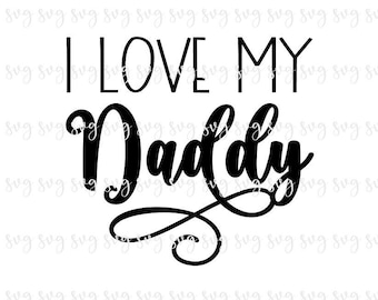 SALE!! I Love My Daddy SVG, Baby Digital File, Kid Shirt SVG, New Daddy svg, Baby Shower svg, New Dad Baby Hospital Gift svg download--B21