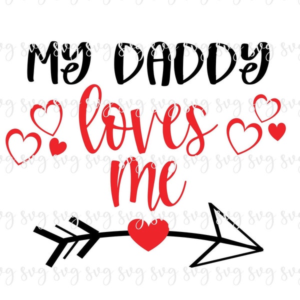 SALE!! Happy Valentine's Day My Daddy Loves Me Valentine Heart Love Heart svg Shirt Dad SVG Digital File Happy Valentine SVG--V89