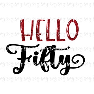 SALE!! Birthday Hello Fifty SVG 50th Birthday Party Shirt SVG Fiftieth Birthday Girl Trip Decor Birthday Decoration Sign--BD101