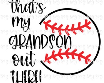 May include: Black and white graphic with the text "that's my grandson out there!" with a red and white baseball graphic.