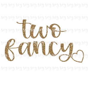 May include: Gold glitter text that reads "two fancy" with a small gold glitter heart.