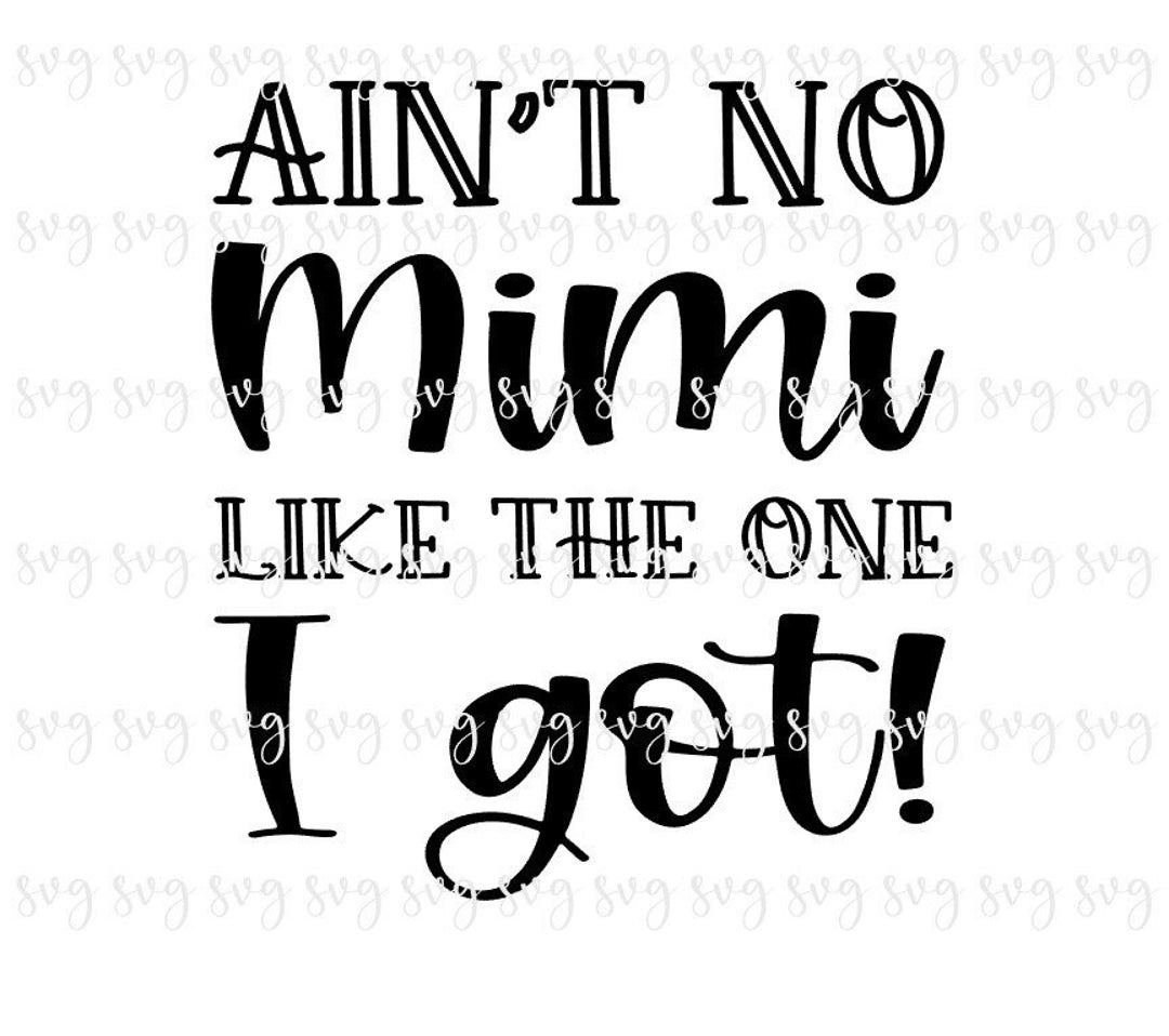 SALE!! Ain't No Mimi Like the One I Got SVG, Baby Digital File, Kid - Ain T No Mimi Like The One I Got