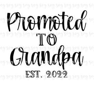 AUSVERKAUF!! Promoted to Grandpa Est 2022 SVG, Baby Digital File, New Grandpa Shirt SVG, Überraschung Baby Reveal Ankündigung svg download--F20