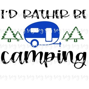 OFERTA!! Eu preferiria estar acampando SVG, arquivo digital de verão divertido campista dizendo SVG, camisa de acampamento, placa de acampamento, chapéu de acampamento svg--S45
