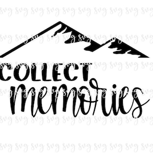 VENDITA!! Collect Memories Mountains Adventure svg, Summer Digital File Fun Camper Saying SVG, Camping Shirt Mountain Hike Sign Hat svg--S72