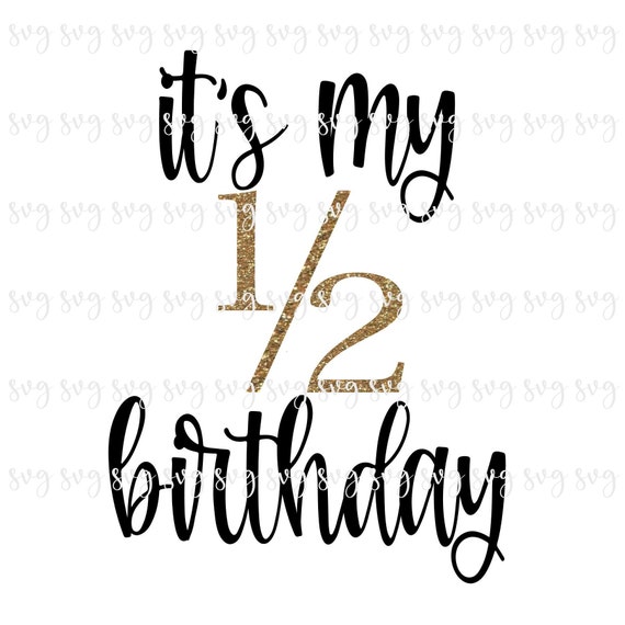 SALE!! Birthday It's My Half Birthday Halfway to One SVG, Half Birthday  Baby's 1/2 6 month Birthday Party Shirt SVG Bday Birthday Sign--BD77