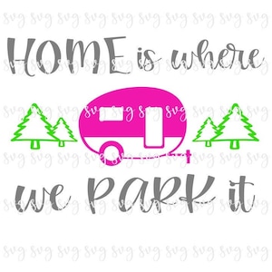 VENDITA!! Home is Where We Park It Site SVG, Summer Digital File Fun Camper Saying SVG, Camping Shirt Camping Site Sign Camp Hat svg--S59