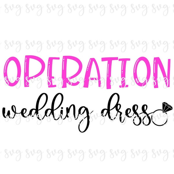 SALE!! Wedding Operation Wedding Dress Shopping Engaged Shirt svg Sign Marriage Love SVG Digital Married Engagement SVG-W64