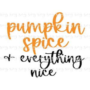 SALE!! Pumpkin Spice and everything nice svg Shirt Sign Digital File Fall Pumpkin Shirt SVG Fall Autumn svg Fall yall digital file-F31