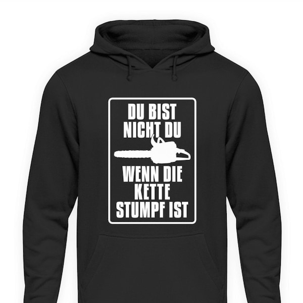 Du bist nicht du wenn die Kette Stumpf Holzfäller Brennholz Kettensäge  - Unisex Kapuzenpullover Hoodie