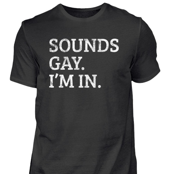 Sounds Gay im in - Gay Pride Shirt - LGBT - LGBTQ - Lustiges Geschenk - Schwul - Homosexuell  - Herren Shirt
