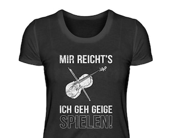 Mir reichts ich geh Geige spielen - Geige Violine Cello Violincello Bratsche Notenschlüssel Orchester Geschenkidee  - Damenshirt