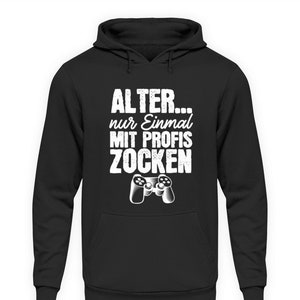 Alter Nur Einmal Mit Profis Zocken  - Unisex Kapuzenpullover Hoodie