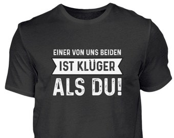 Einer von uns beiden ist klüger als du - Lustige Sprüche - Ironie und Sarkasmus - Klugscheißer - Herren Shirt