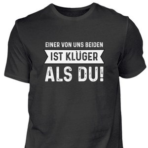 Einer von uns beiden ist klüger als du Lustige Sprüche Ironie und Sarkasmus Klugscheißer Herren Shirt Bild 1