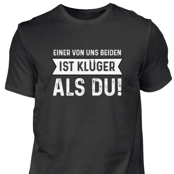 Einer von uns beiden ist klüger als du - Lustige Sprüche - Ironie und Sarkasmus - Klugscheißer - Herren Shirt