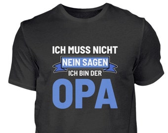 Ich muss nicht nein sagen ich bin der Opa - Lustiges Opa Enkel Shirt -Großvater und Enkel - Sprüche - Herren Shirt