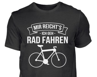 Fahrrad Radfahrer Rennrad Fahrradfahrer Geschenk - Mir reichts ich geh Rad fahren- Herren Shirt