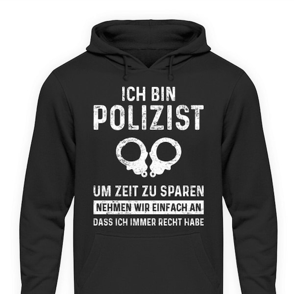 Ich bin Polizist, Habe immer Recht, Polizei Shirt Polizisten Polizeibeamter Lustiges Geschenk  - Unisex Kapuzenpullover Hoodie