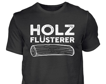 Holz Flüsterer Tischler Zimmermann Schreiner Förster Brennholz  - Herren Shirt