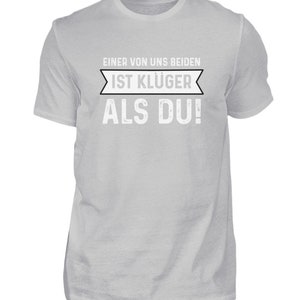 Einer von uns beiden ist klüger als du Lustige Sprüche Ironie und Sarkasmus Klugscheißer Herren Shirt Bild 4