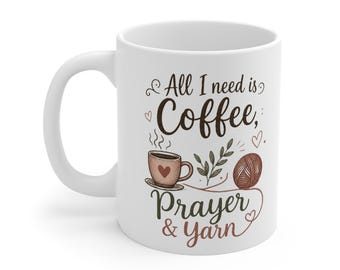 Knitters Coffee Mug | All I Need Is Coffee Prayer & Yarn mug | Ceramic 11oz Gift for Knitters and Crocheters