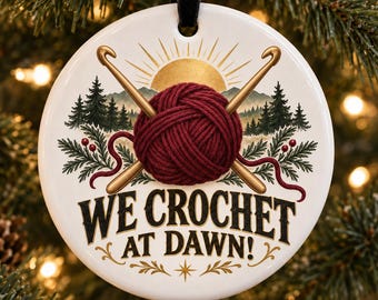 We Crochet at Dawn Ornament, Funny Crochet Christmas Gift, Yarn Lover Ornament, Crocheter Gift