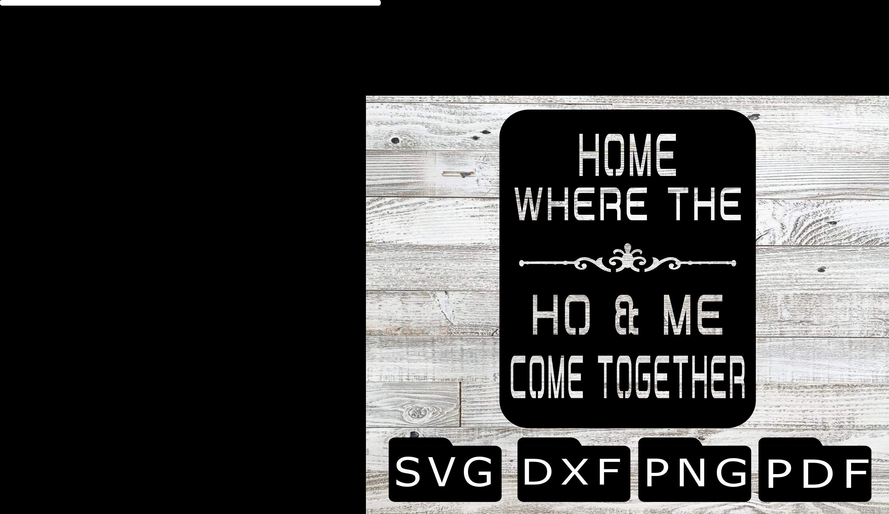 Home Home Where the Ho and Me Come Together SVG DXF - Etsy