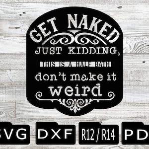 Get Naked SVG, Get Naked dxf, Bathroom svg, bathroom dxf, funny bathroom sticker, plasma, laser, cnc, cut file, bathroom sign, half bath svg