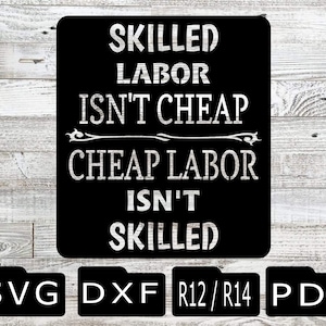 Skilled labor svg, skilled labor dxf, shop sign svg, skilled labor, isnt cheap, cheap labor, isnt skilled, svg, dxf, plasma, lazer,water jet