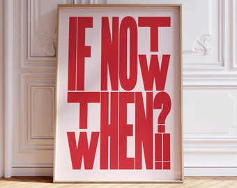 May include: A framed poster with the text "IF NOT NOW THEN?" in bold, red letters on a white background.