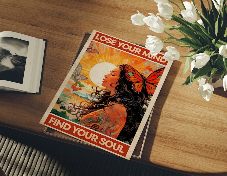 May include: A colorful poster with a woman with long flowing hair and a butterfly on her head. The poster has the text "Lose Your Mind Find Your Soul" in a vintage style font.