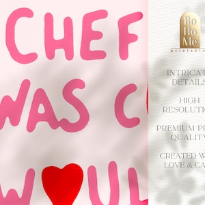 May include: Pink and red printable wall art with the text "CHEF WAS C WOUL" and a heart in the middle. The text is in a playful, hand-drawn style.