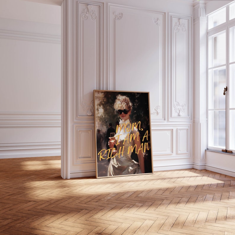 May include: A framed poster featuring a woman in a white dress holding a glass of wine. The text on the poster reads "Mom, I am a rich man".
